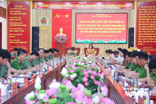 Đoàn đại biểu Quốc hội tỉnh Nghệ An giám sát công tác giải quyết đơn thư tại Công an tỉnh