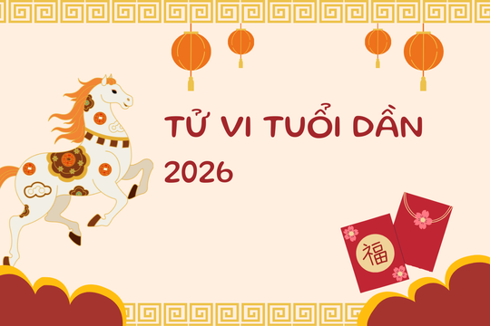 Tử vi tuổi Dần năm 2026: Thời vận bùng nổ, cơ hội lớn song cần giữ mình
