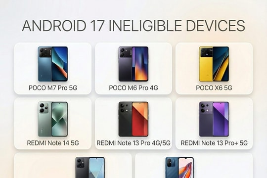 Những mẫu điện thoại Xiaomi, Redmi và POCO sẽ không được cập nhật lên Android 17