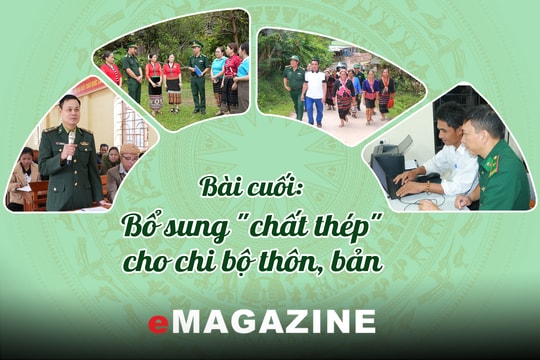 Nơi gian khó, có đảng viên quân hàm xanh - Bài cuối: Bổ sung "chất thép" cho chi bộ thôn, bản
