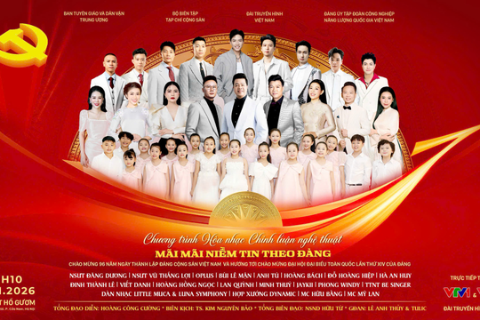Chương trình hòa nhạc Mãi mãi niềm tin theo Đảng 2026: Bản giao hưởng chào mừng Đại hội XIV