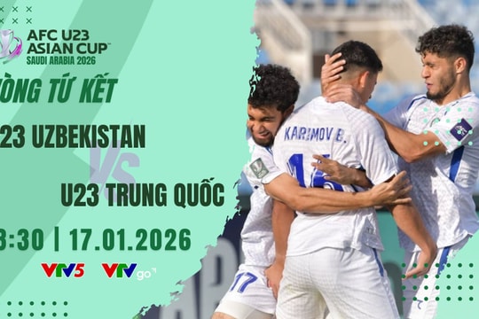 Trực tiếp U23 Uzbekistan vs U23 Trung Quốc trên VTV5 hôm nay 17/1/2026