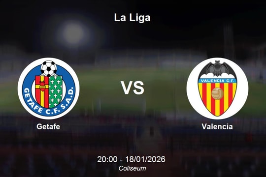 Nhận định Getafe vs Valencia - La Liga: Trận chiến sinh tử nơi đáy bảng