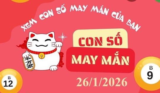 Con số may mắn hôm nay 26/1/2026 cho 12 con giáp và 12 cung hoàng đạo