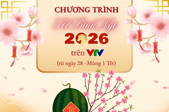 Lịch phát sóng các chương trình Tết Bính Ngọ 2026 trên VTV từ ngày 28 đến Mùng 1