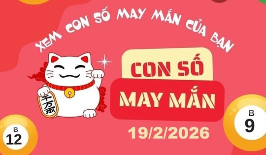 Con số may mắn ngày 19/2/2026: Dự báo tài lộc cho 12 con giáp và cung hoàng đạo