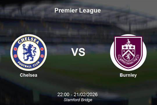 Nhận định Chelsea vs Burnley - Premier League: Sức mạnh áp đảo tại Stamford Bridge