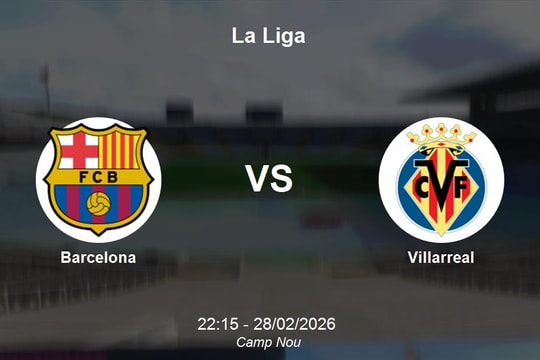 Nhận định Barcelona vs Villarreal - Đại chiến tranh ngôi đầu tại Camp Nou vòng 26 La Liga