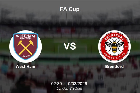Nhận định West Ham vs Brentford - Màn so tài đỉnh cao tại vòng đấu loại trực tiếp FA Cup