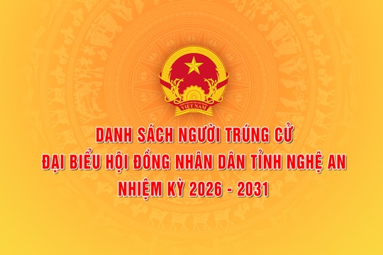 Nghệ An công bố danh sách người trúng cử đại biểu HĐND tỉnh Nghệ An nhiệm kỳ 2026 - 2031