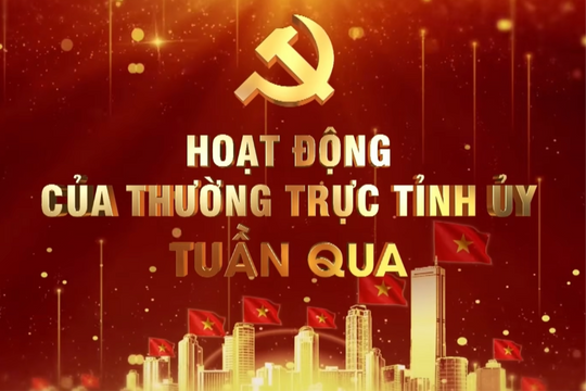 Hoạt động của Thường trực Tỉnh ủy tuần qua (từ 16/3-22/3)