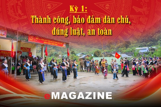 Dấu ấn đổi mới và niềm tin cử tri Kỳ 1: Thành công, bảo đảm dân chủ, đúng luật, an toàn