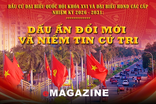 Bầu cử đại biểu Quốc hội khóa XVI và đại biểu HĐND các cấp nhiệm kỳ 2026 - 2031: Dấu ấn đổi mới và niềm tin cử tri