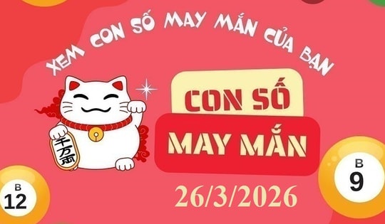 Con số may mắn ngày 26/3: Gợi ý tài lộc cho 12 con giáp và cung hoàng đạo
