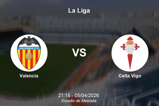 Nhận định Valencia vs Celta Vigo - La Liga: Thử thách tại pháo đài Mestalla