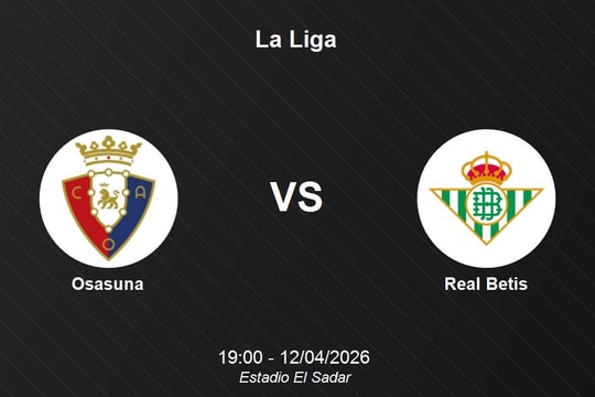 Nhận định Osasuna vs Real Betis - La Liga: Thử thách tại chảo lửa El Sadar