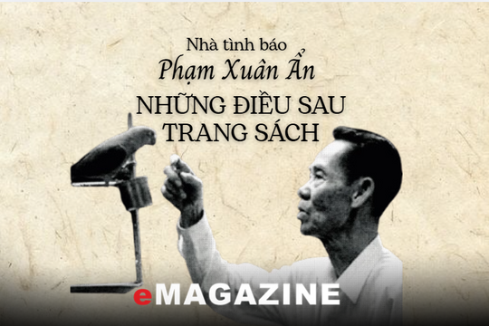 Nhà tình báo Phạm Xuân Ẩn: Những điều sau trang sách