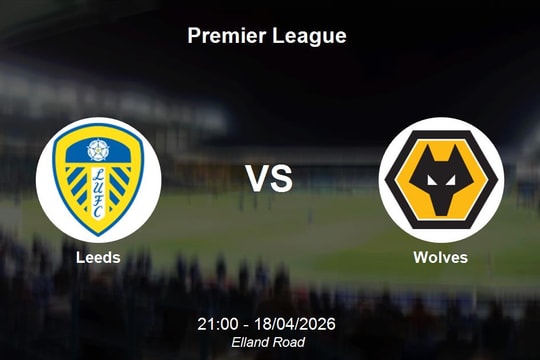 Nhận định Leeds vs Wolves - Premier League: Quyết đấu tại Elland Road