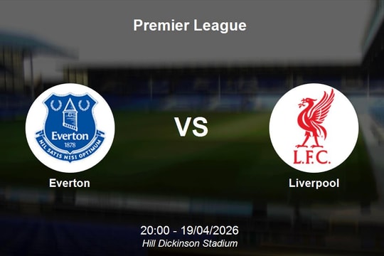 Nhận định Everton vs Liverpool - Premier League: Derby Merseyside rực lửa vòng 33
