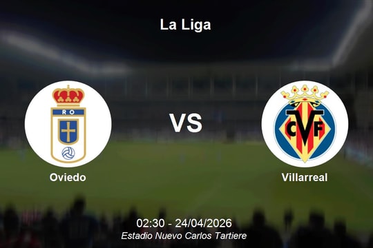 Nhận định Oviedo vs Villarreal - La Liga: Thử thách cực đại cho đội bét bảng