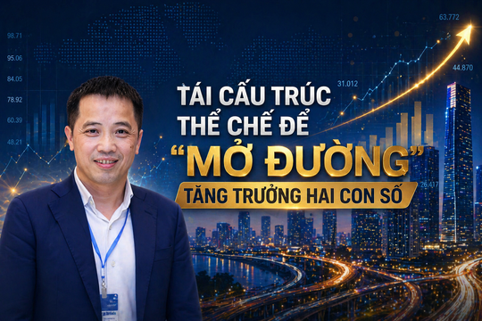 Tái cấu trúc thể chế để "mở đường" tăng trưởng 2 con số