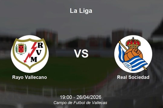 Nhận định Rayo Vallecano vs Real Sociedad - Vòng 33 La Liga