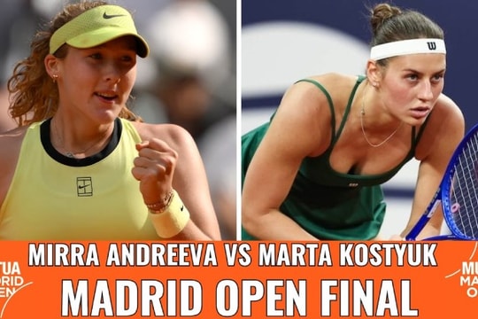 Chung kết Madrid Open 2026: Mirra Andreeva đối đầu Marta Kostyuk tranh ngôi vô địch
