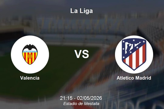 Nhận định Valencia vs Atletico Madrid - Thử thách cho tham vọng Top 4 tại La Liga