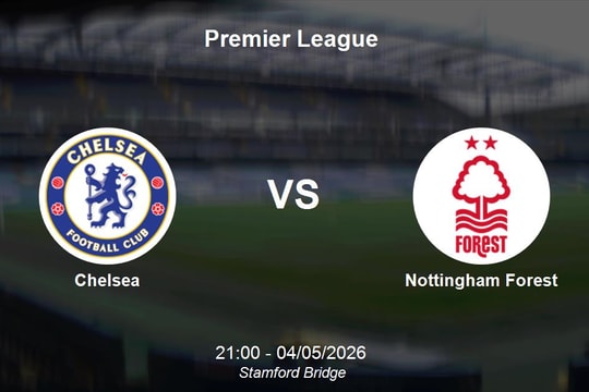 Nhận định Chelsea vs Nottingham Forest - Premier League: Khó khăn bủa vây The Blues