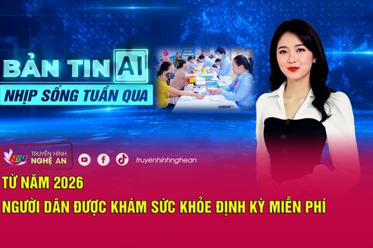 Bản tin AI - Nhịp sống tuần qua: Từ năm 2026, người dân được khám sức khỏe định kỳ miễn phí