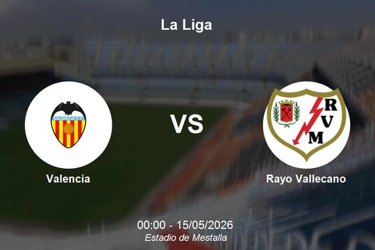 Nhận định Valencia vs Rayo Vallecano - La Liga: Cuộc chiến cân bằng tại Mestalla