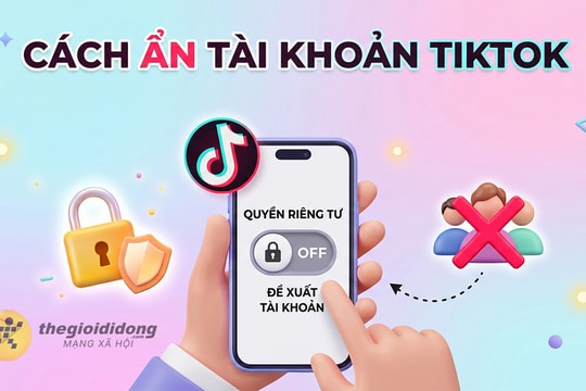 Cách ẩn tài khoản TikTok để người quen không tìm ra vô cùng đơn giản