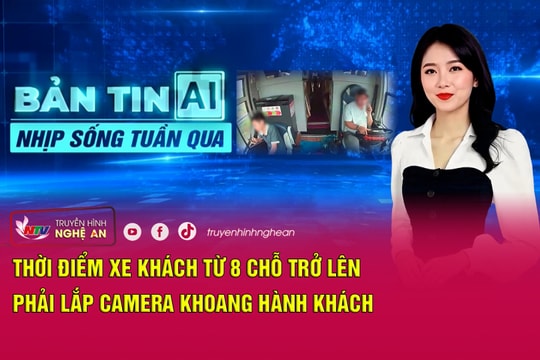 Bản tin AI-Nhịp sống tuần qua: Thời điểm xe khách từ 8 chỗ trở lên phải lắp camera khoang hành khách