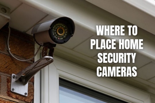 Những vị trí tệ nhất khi lắp camera an ninh mà nhiều người vẫn mắc phải