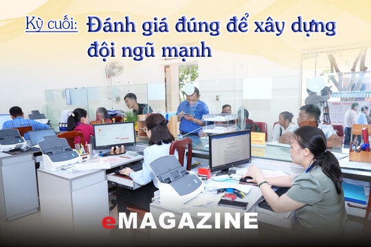 Đo cán bộ bằng kết quả: Xây dựng đội ngũ cán bộ đáp ứng yêu cầu phát triển trong giai đoạn mới: Kỳ cuối: Đánh giá đúng để xây dựng đội ngũ mạnh