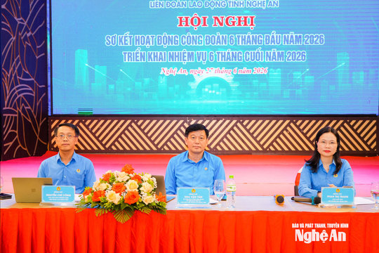 Công đoàn Nghệ An tiếp tục hướng mạnh về cơ sở, bảo vệ quyền lợi đoàn viên, người lao động