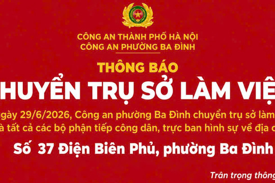 Công an phường Ba Đình chuyển trụ sở làm việc đến số 37 Điện Biên Phủ từ ngày 29/6/2026