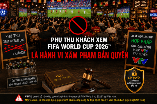 FIFA World Cup 2026: VTV nghiêm cấm các cơ sở kinh doanh phụ thu phí xem bóng đá