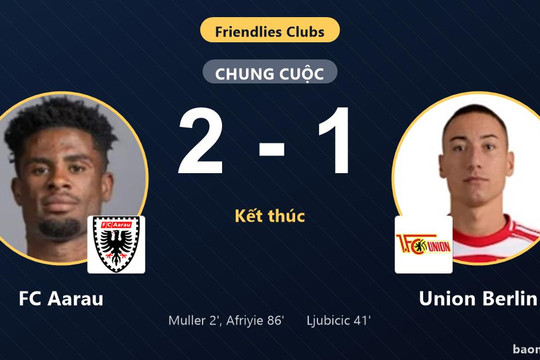 FC Aarau vượt Union Berlin, khép lại trận giao hữu bằng chiến thắng