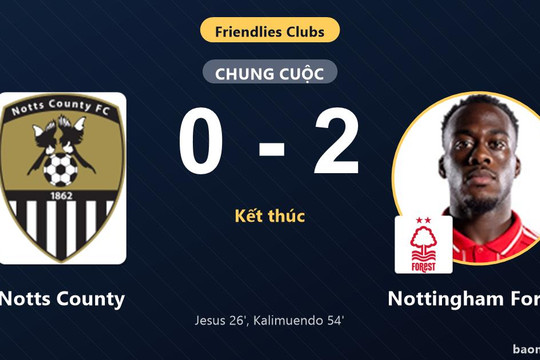 Nottingham Forest đánh bại Notts County trong trận giao hữu CLB