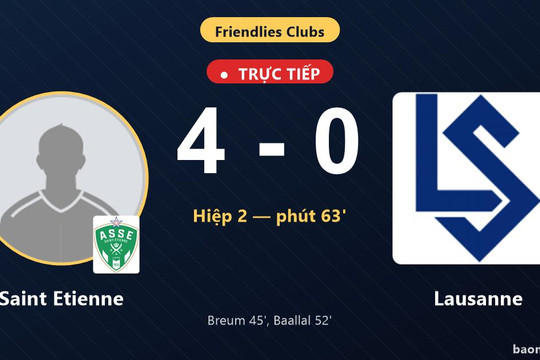 Trực tiếp Saint Etienne vs Lausanne: Saint Etienne nới rộng cách biệt 4-0