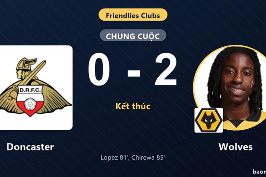 Wolves thắng muộn, Doncaster nhận thất bại ở Club Friendlies