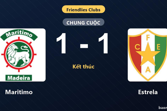 Maritimo và Estrela chia điểm trong trận giao hữu cân bằng
