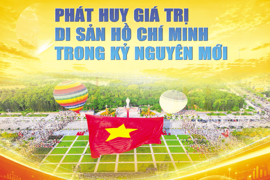 Phát huy giá trị Di sản Hồ Chí Minh trong kỷ nguyên mới