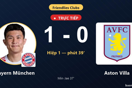 Trực tiếp Bayern München vs Aston Villa: Hết hiệp 1, Bayern München dẫn 1-0