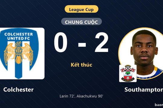 Hạ Colchester 2-0, Southampton giành vé đi tiếp tại League Cup, loại chủ nhà