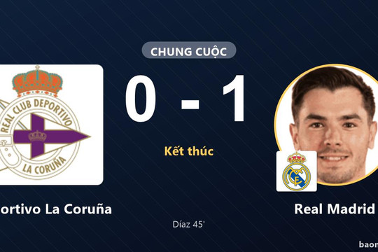 Díaz lập công, Real Madrid khiến Deportivo La Coruña nhận thất bại tại Abanca-Riazor