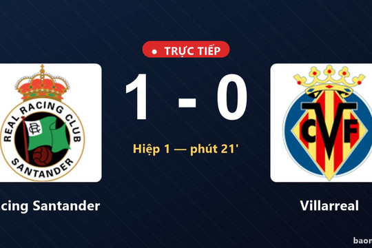 Trực tiếp Racing Santander vs Villarreal: Racing Santander dẫn 1-0