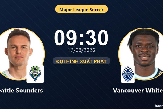 Trực tiếp Seattle Sounders vs Vancouver Whitecaps: Đội hình xuất phát