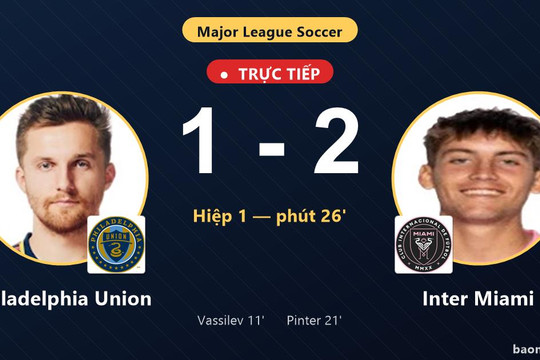 Trực tiếp Philadelphia Union vs Inter Miami: Inter Miami vượt lên dẫn trước